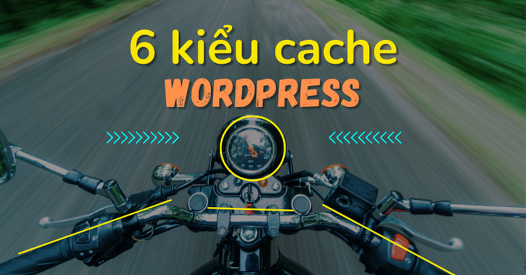 6 kiểu cache trong WordPress mà bạn cần biết